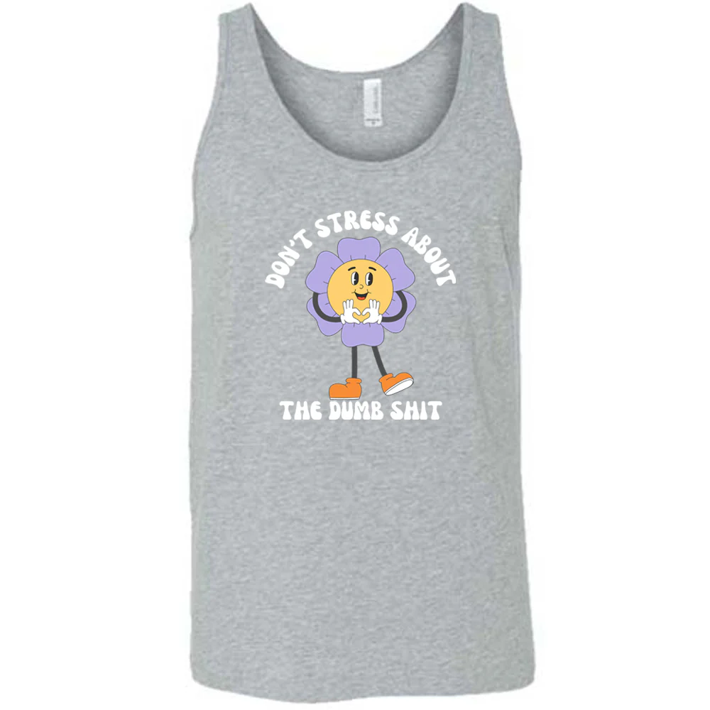 Don't Stress About The Dumb Shit Shirt Unisex - Image 7