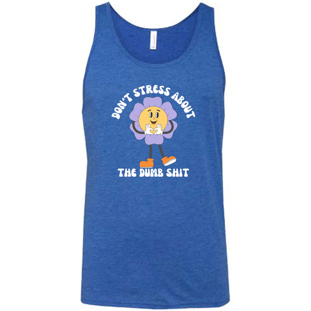 Don't Stress About The Dumb Shit Shirt Unisex - Image 9