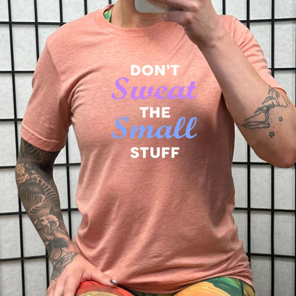 Don't Sweat The Small Stuff Shirt Unisex - Image 11