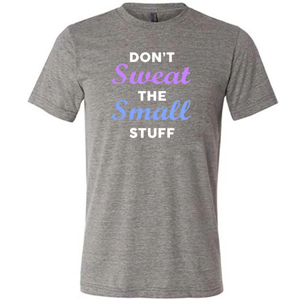 Don't Sweat The Small Stuff Shirt Unisex - Image 3