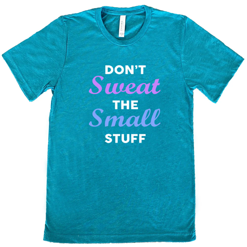 Don't Sweat The Small Stuff Shirt Unisex - Image 9