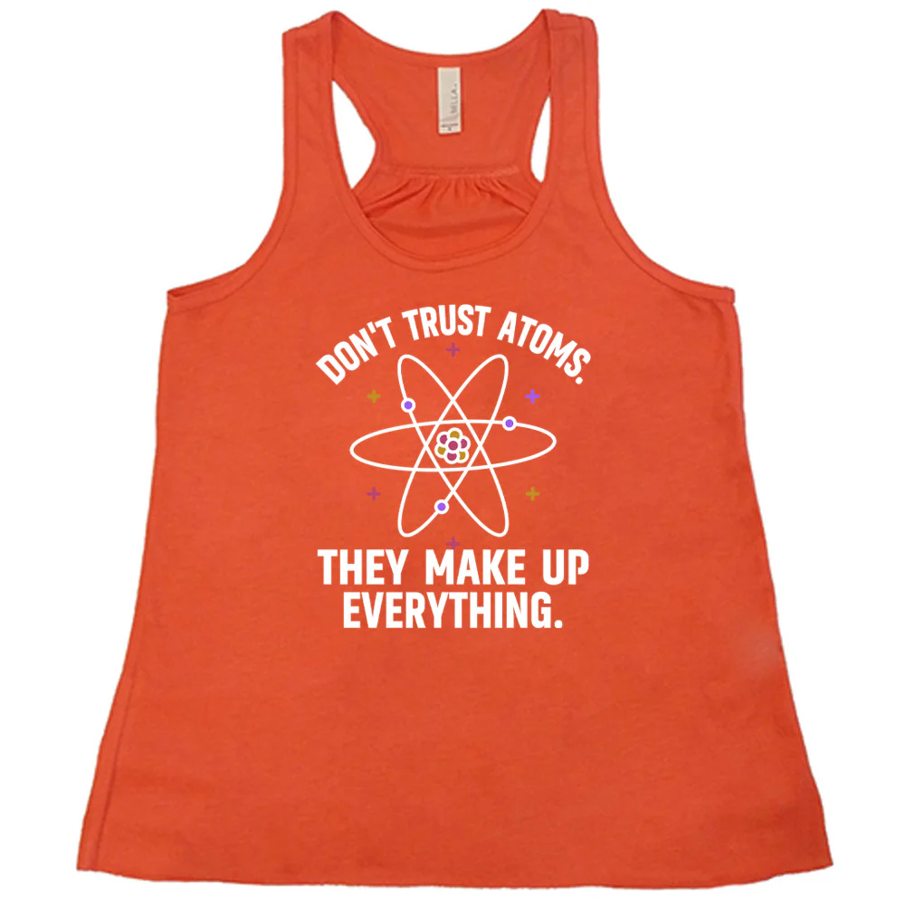 Don't Trust Atoms. They Make Up Everything. Shirt - Image 3
