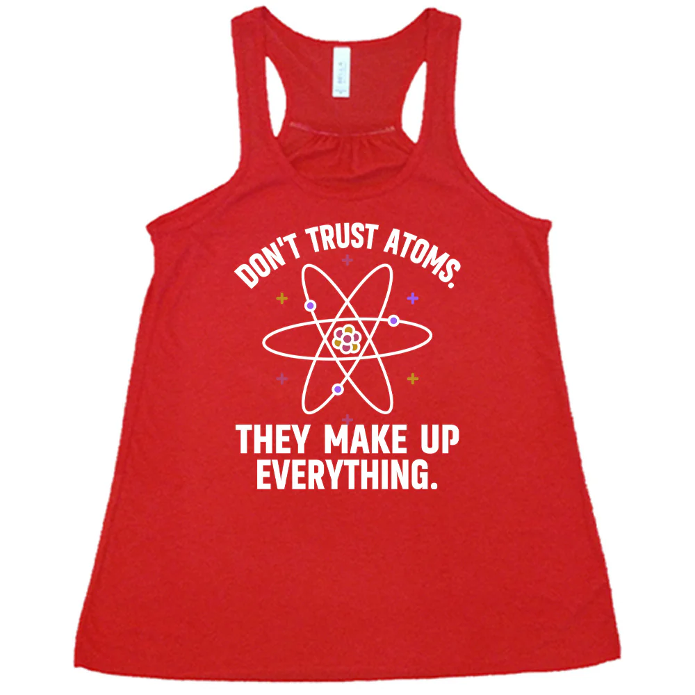 Don't Trust Atoms. They Make Up Everything. Shirt - Image 5