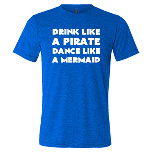 Drink Like A Pirate Dance Like A Mermaid Shirt Unisex - Image 3