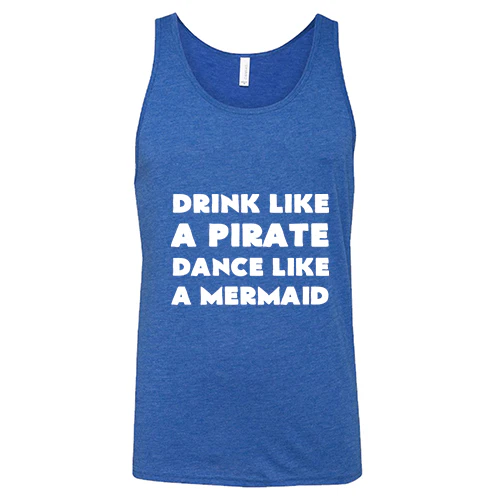 Drink Like A Pirate Dance Like A Mermaid Shirt Unisex - Image 4