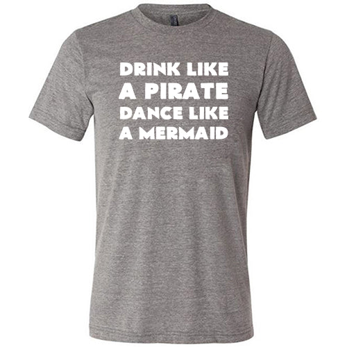 Drink Like A Pirate Dance Like A Mermaid Shirt Unisex - Image 5