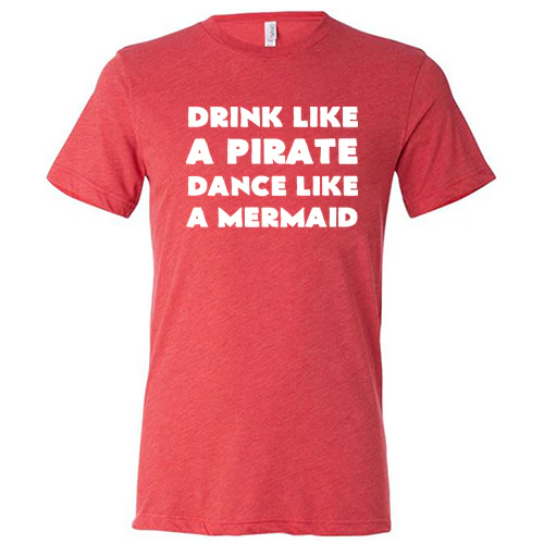 Drink Like A Pirate Dance Like A Mermaid Shirt Unisex - Image 7