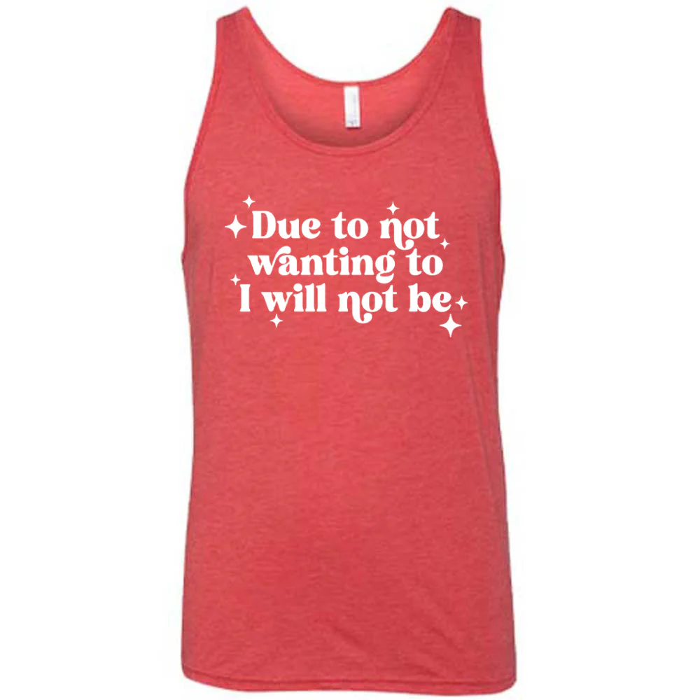 Due To Not Wanting To I Will Not Be Shirt Unisex - Image 6