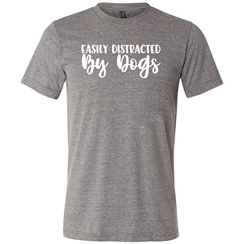 Easily Distracted By Dogs Shirt Unisex - Image 5