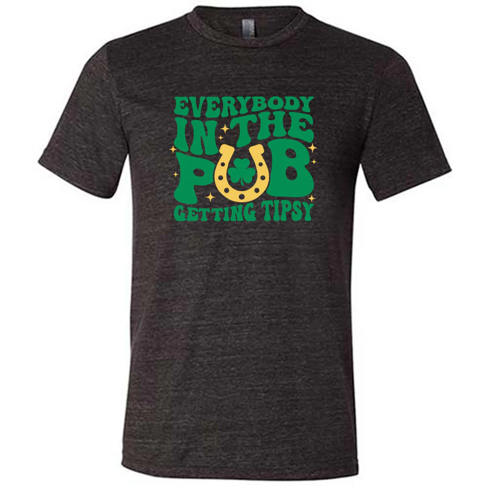 Everybody In The Pub Getting Tipsy Shirt Unisex