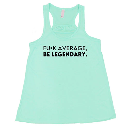 Fuck Average Be Legendary Shirt - Image 4