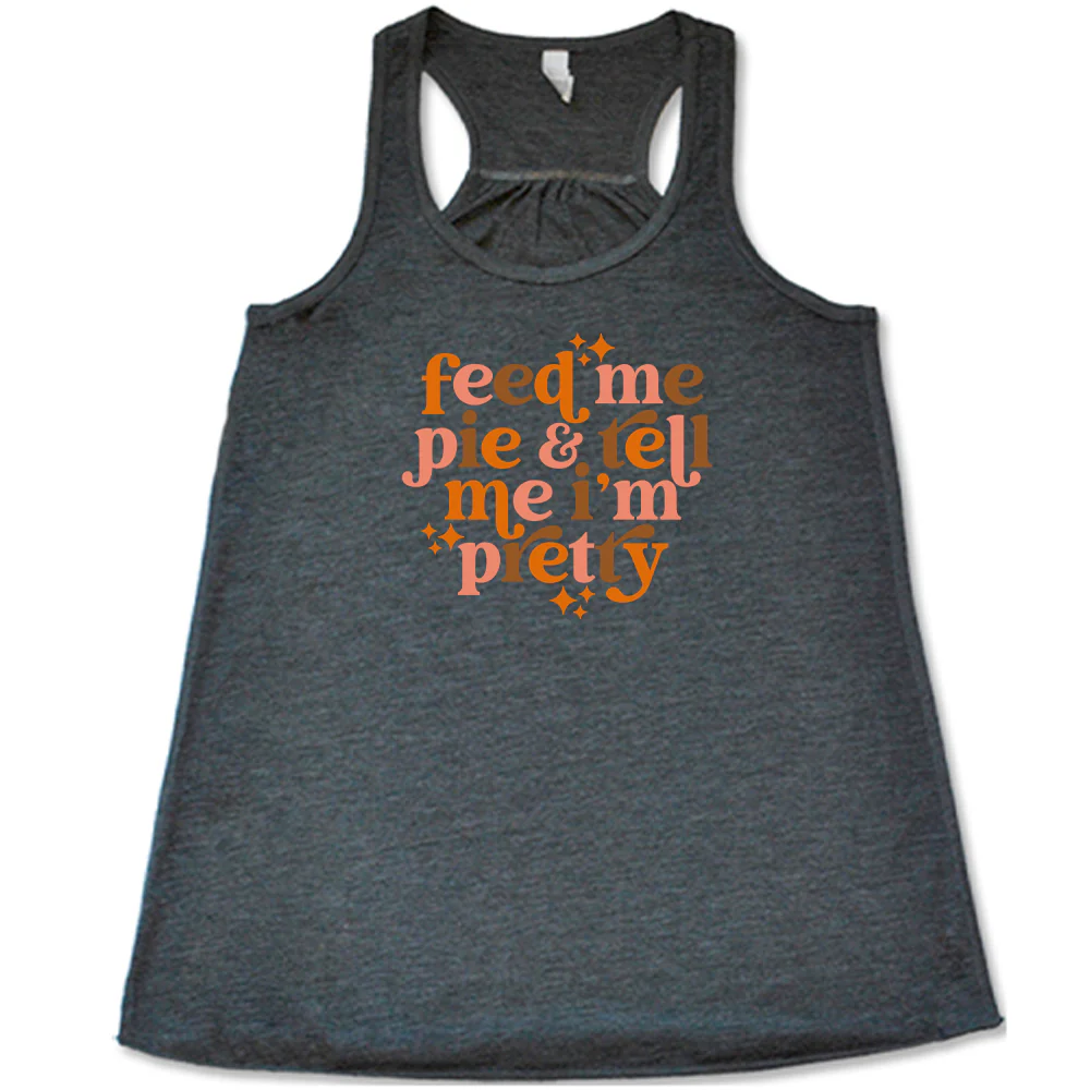 Feed Me Pie & Tell Me I'm Pretty Shirt - Image 3