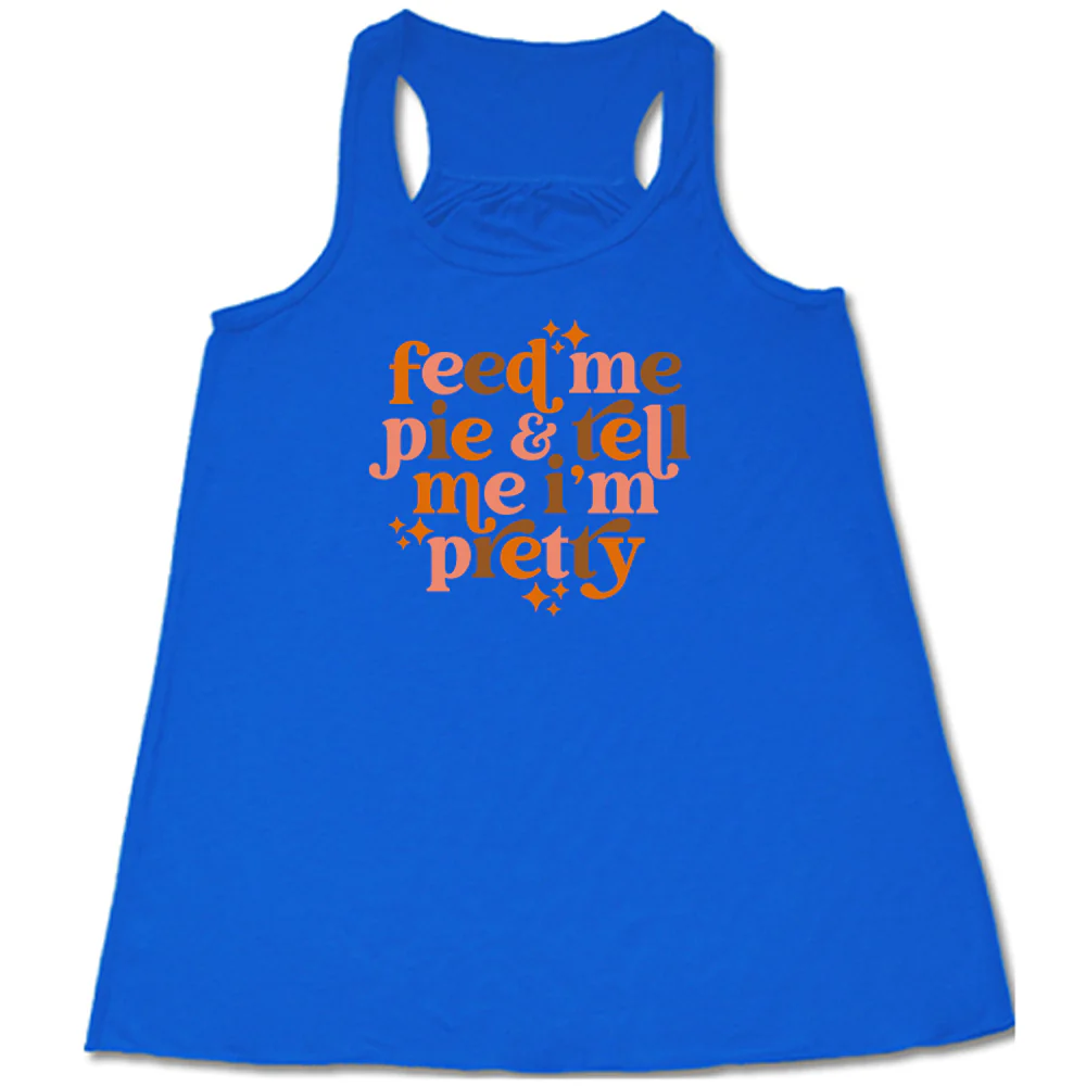 Feed Me Pie & Tell Me I'm Pretty Shirt - Image 4