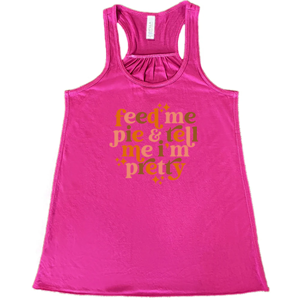 Feed Me Pie & Tell Me I'm Pretty Shirt - Image 6