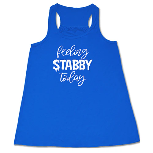 Feeling Stabby Today Shirt - Image 3