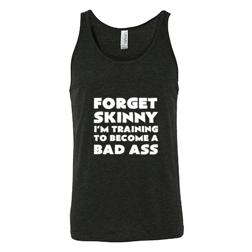 Forget Skinny I'm Training To Become A Bad Ass Shirt Unisex - Image 2