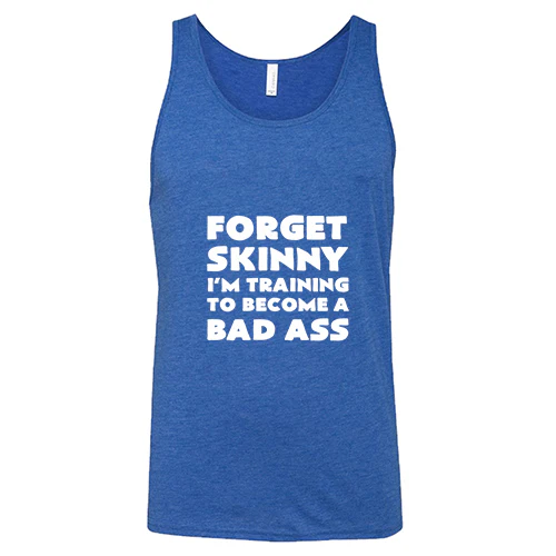 Forget Skinny I'm Training To Become A Bad Ass Shirt Unisex - Image 4