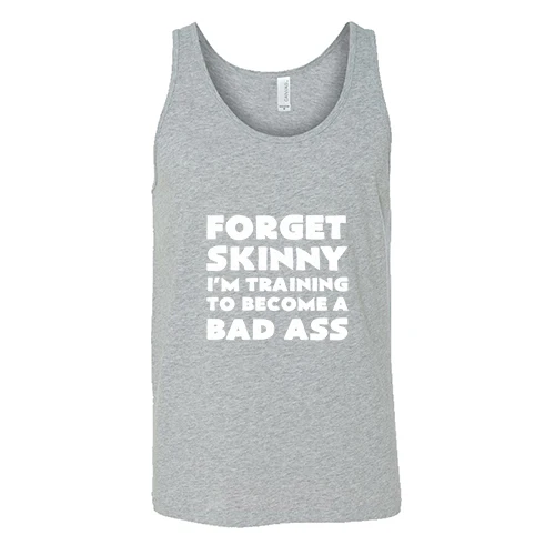 Forget Skinny I'm Training To Become A Bad Ass Shirt Unisex - Image 6