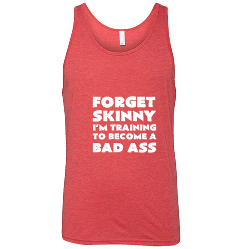Forget Skinny I'm Training To Become A Bad Ass Shirt Unisex - Image 8
