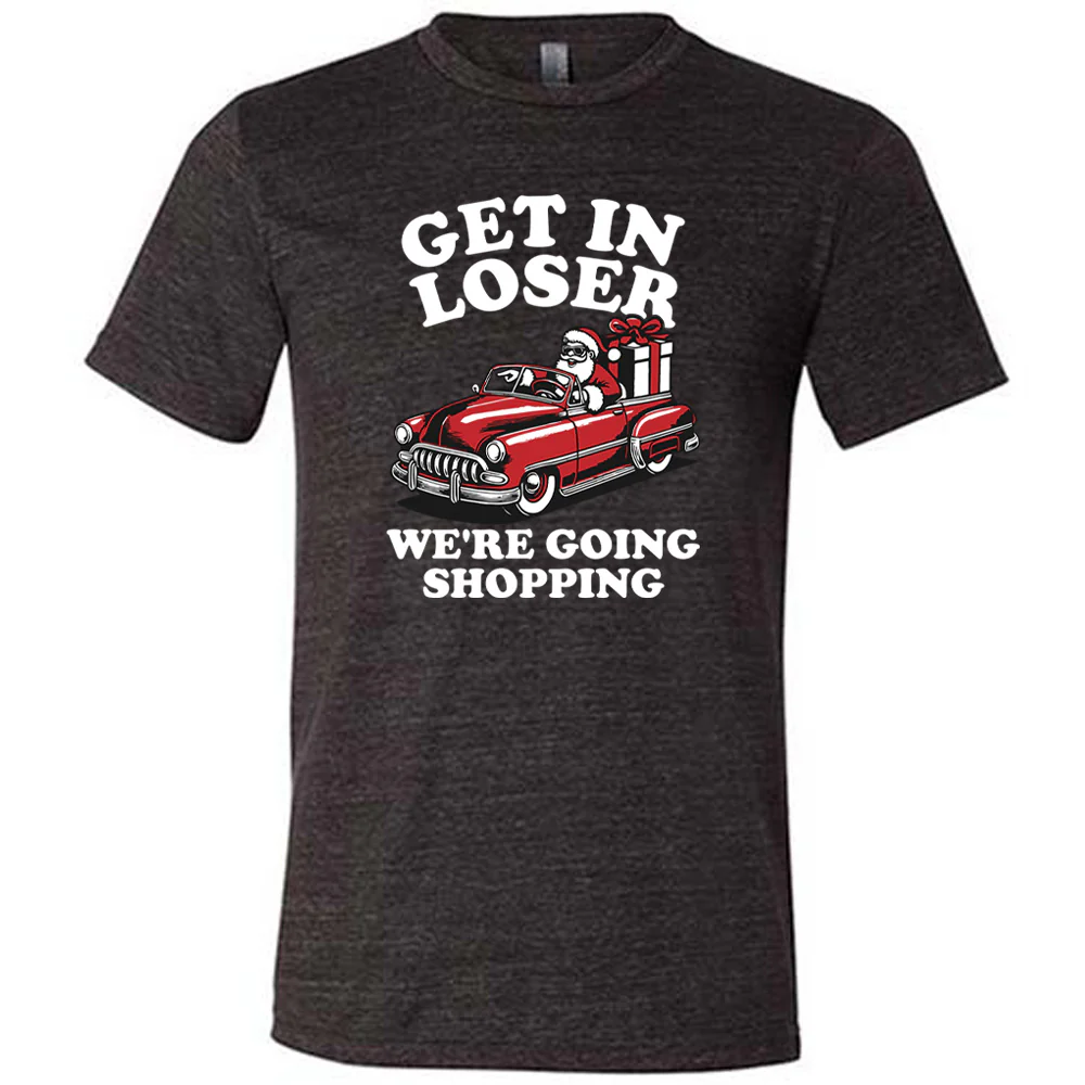 Get In Loser We're Going Shopping Santa Shirt Unisex