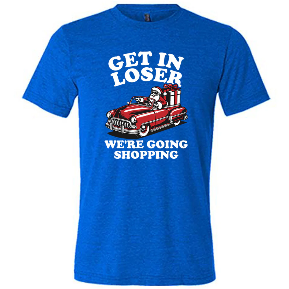 Get In Loser We're Going Shopping Santa Shirt Unisex - Image 3