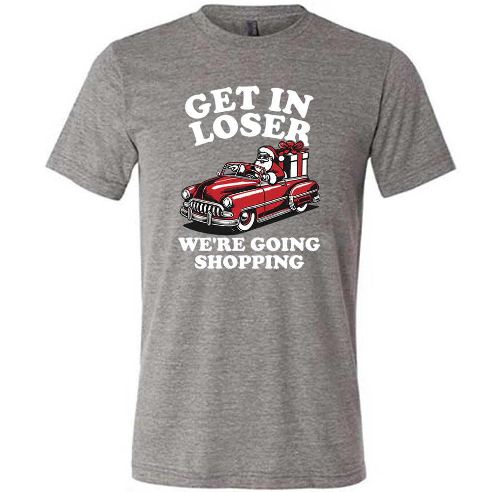 Get In Loser We're Going Shopping Santa Shirt Unisex - Image 7