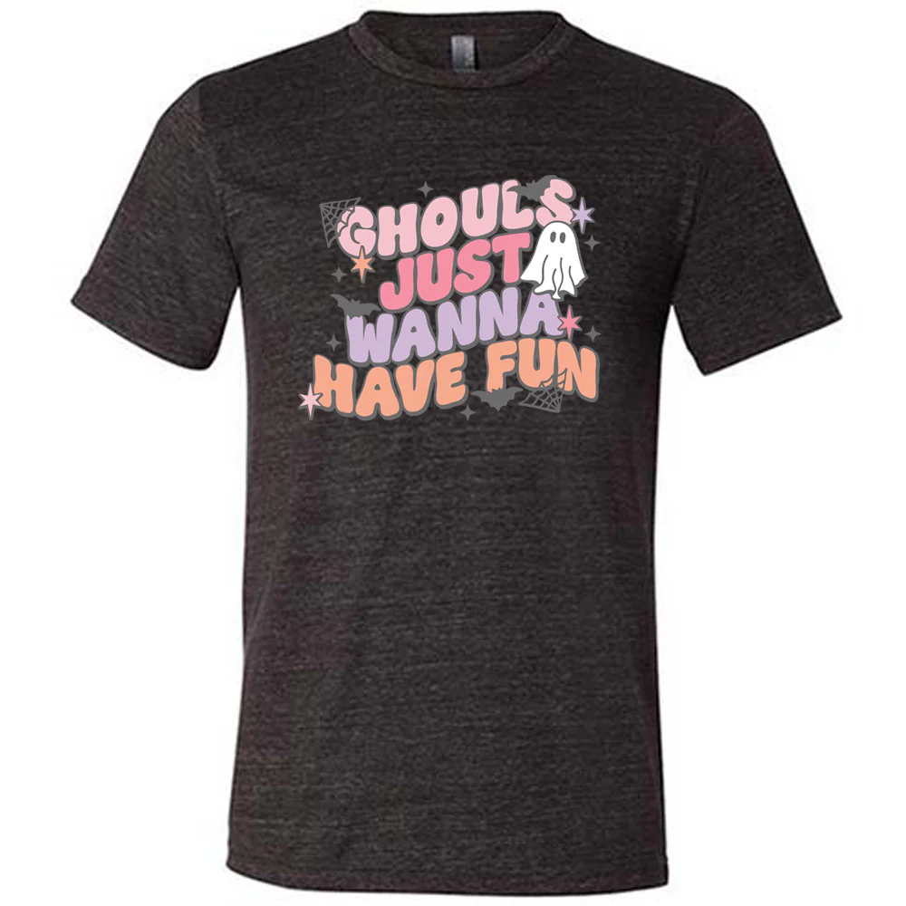 Ghouls Just Wanna Have Fun Shirt Unisex