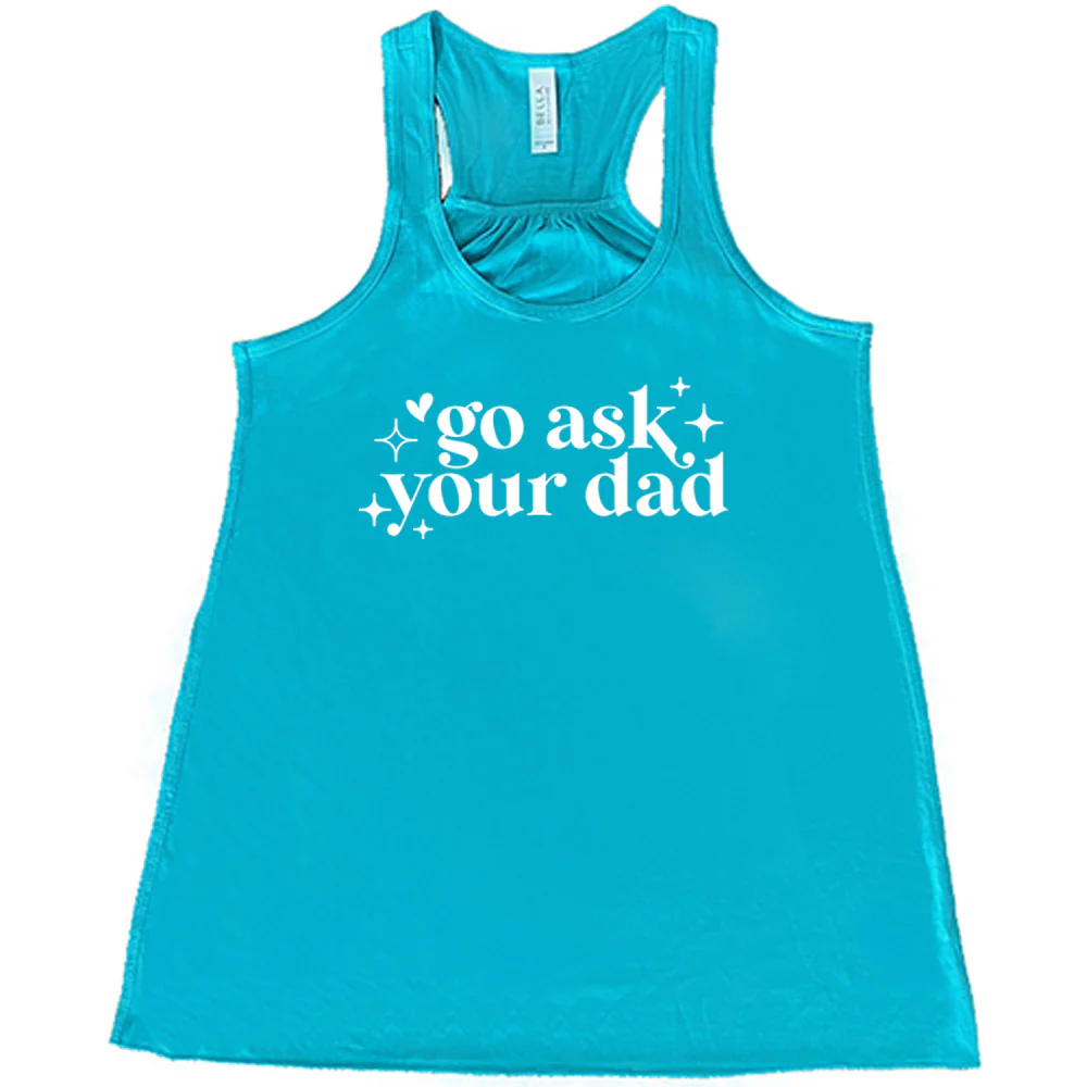 Go Ask Your Dad Shirt - Image 6
