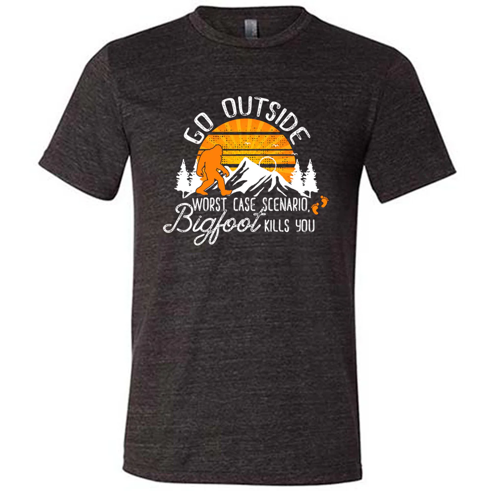 Go Outside, Worst Case Scenario Bigfoot Kills You Shirt Unisex