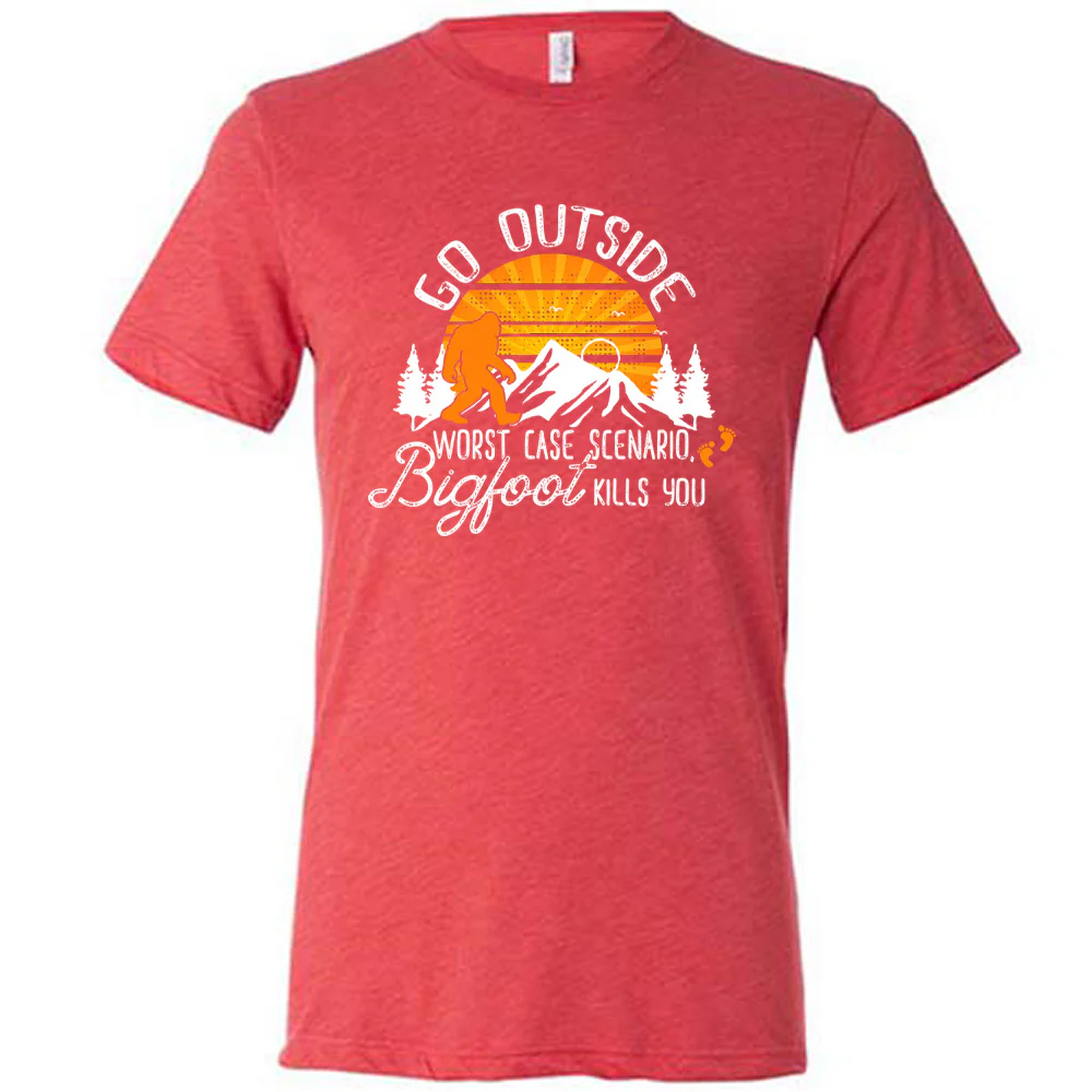 Go Outside, Worst Case Scenario Bigfoot Kills You Shirt Unisex - Image 7