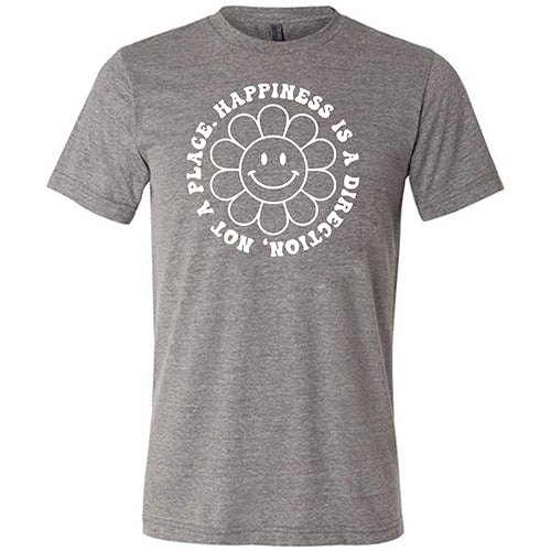 Happiness Is A Direction Not A Place Shirt Unisex - Image 5