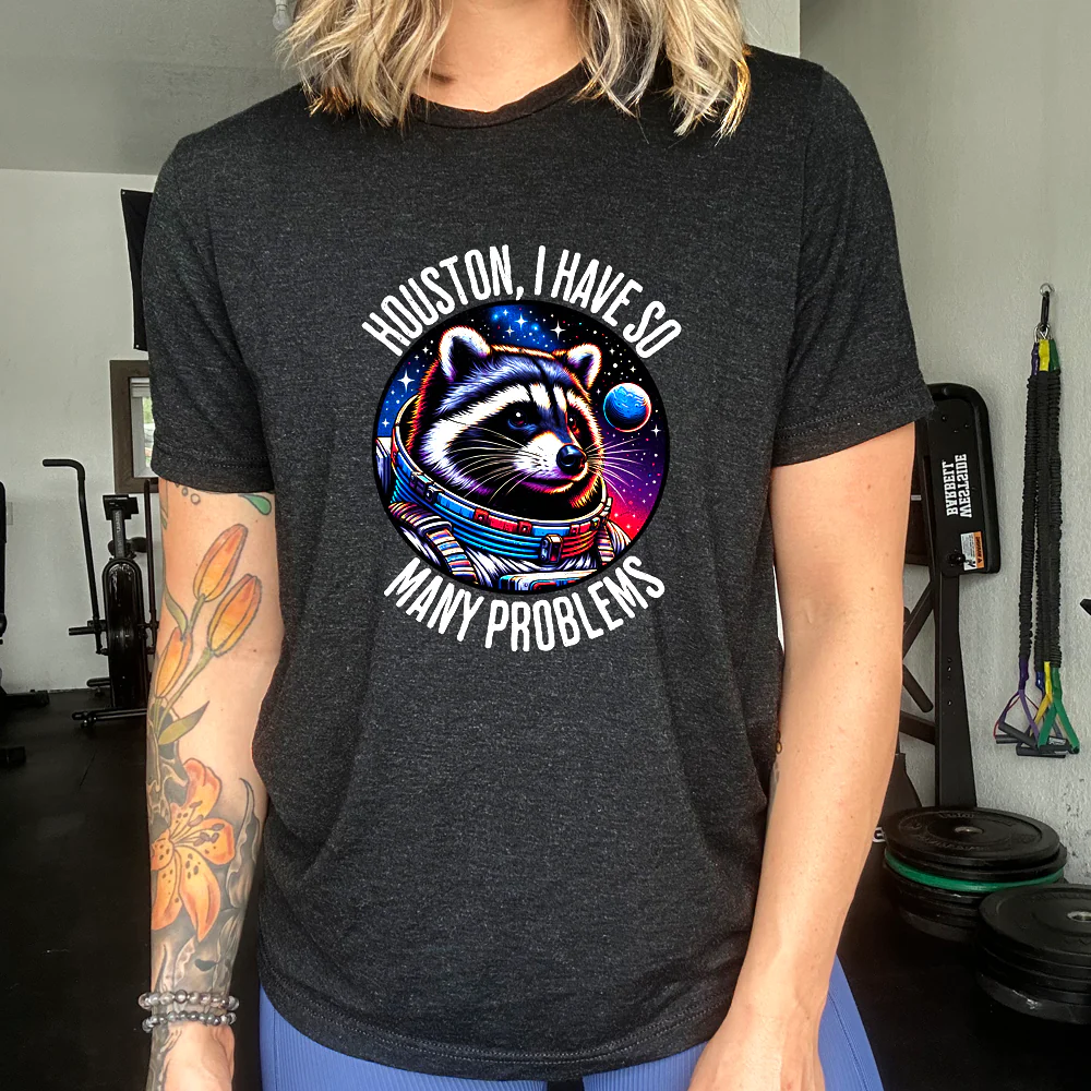 Houston I Have So Many Problems Shirt Unisex