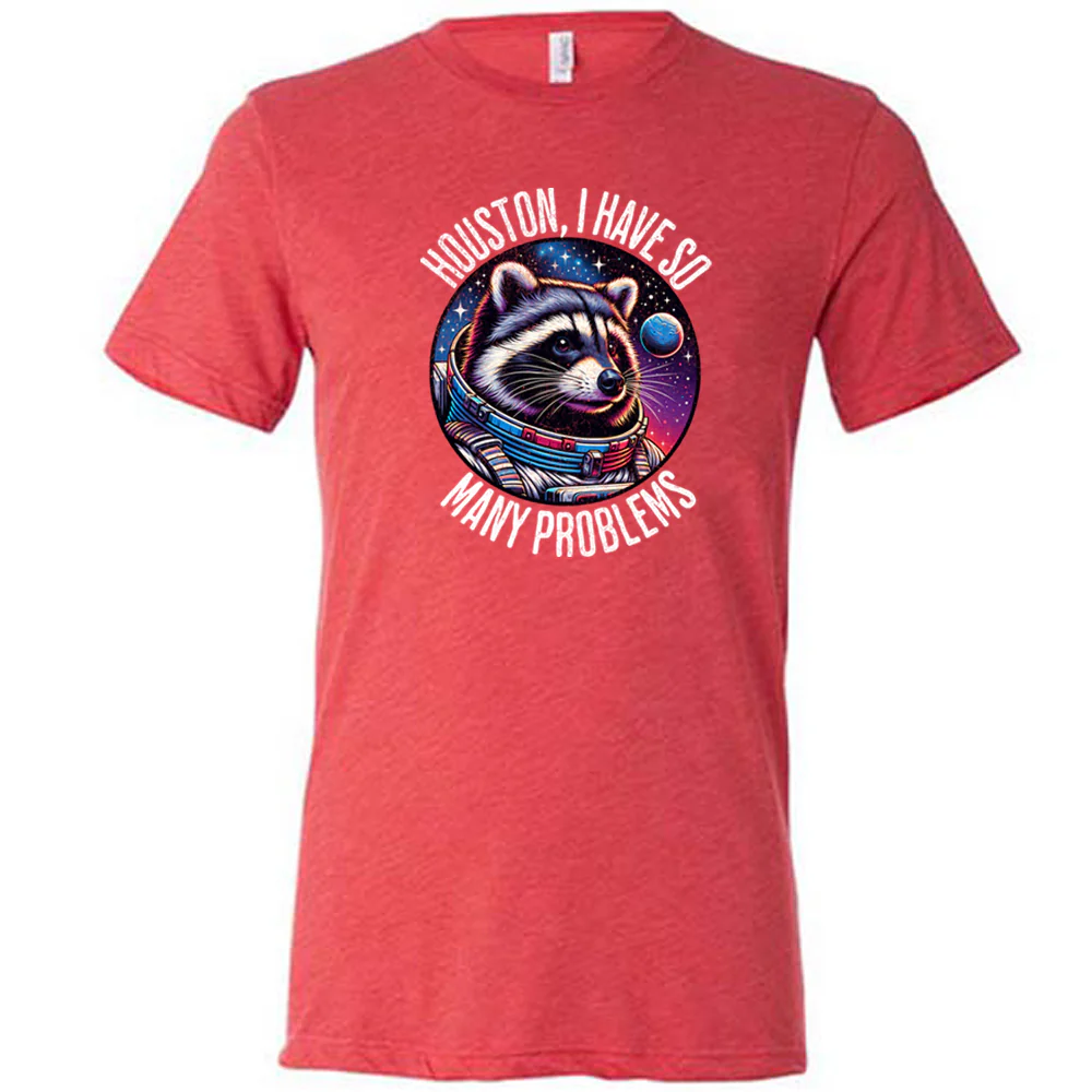 Houston I Have So Many Problems Shirt Unisex - Image 5