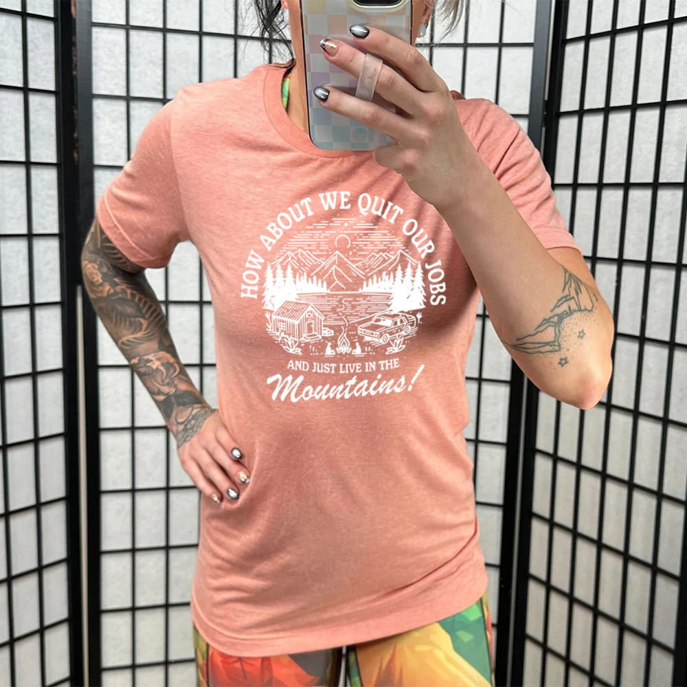 How About We Quit Our Jobs and Just Live In The Mountains! Shirt Unisex - Image 11
