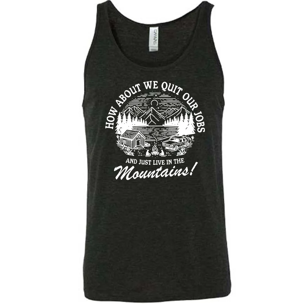How About We Quit Our Jobs and Just Live In The Mountains! Shirt Unisex - Image 2