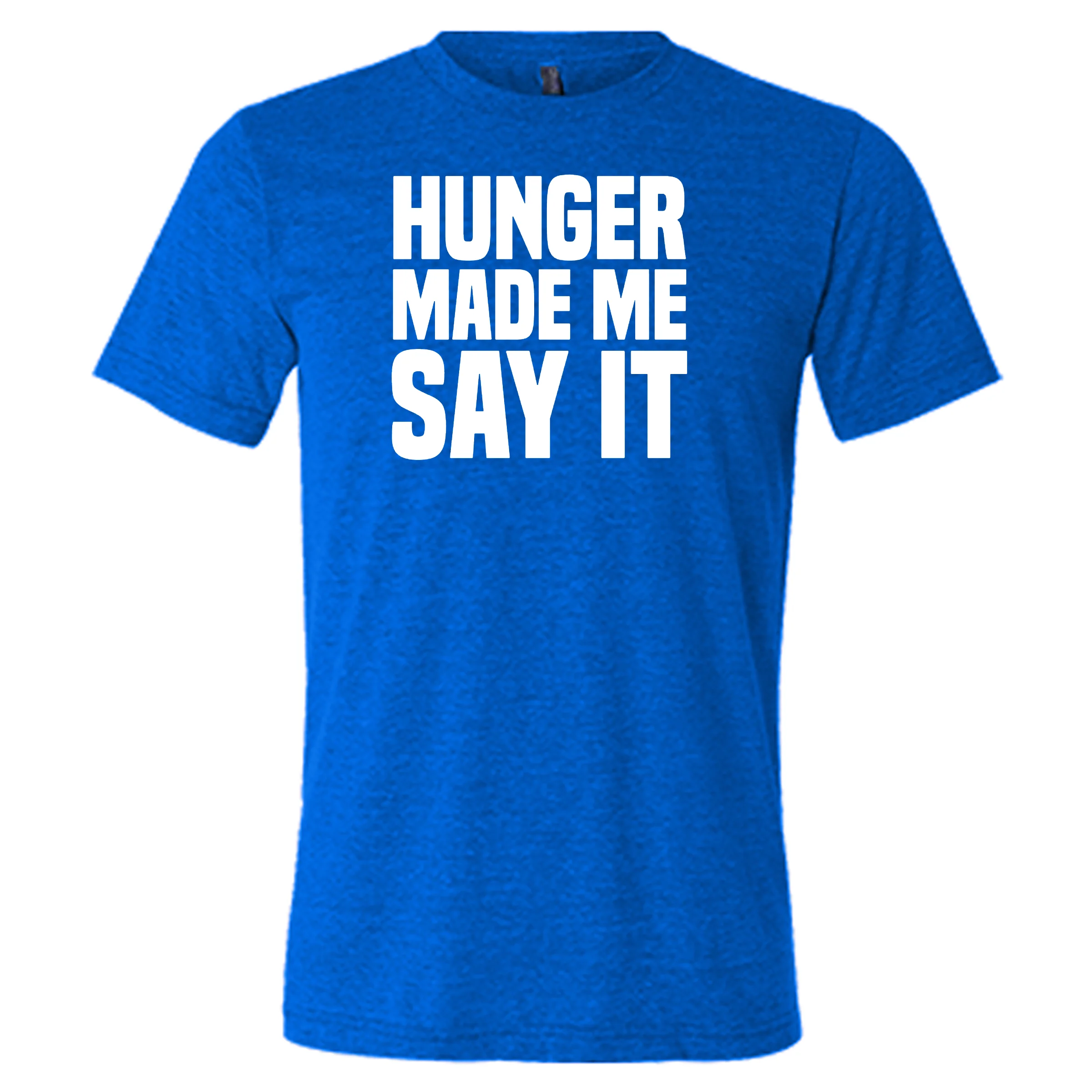 Hunger Made Me Say It Shirt Unisex - Image 5