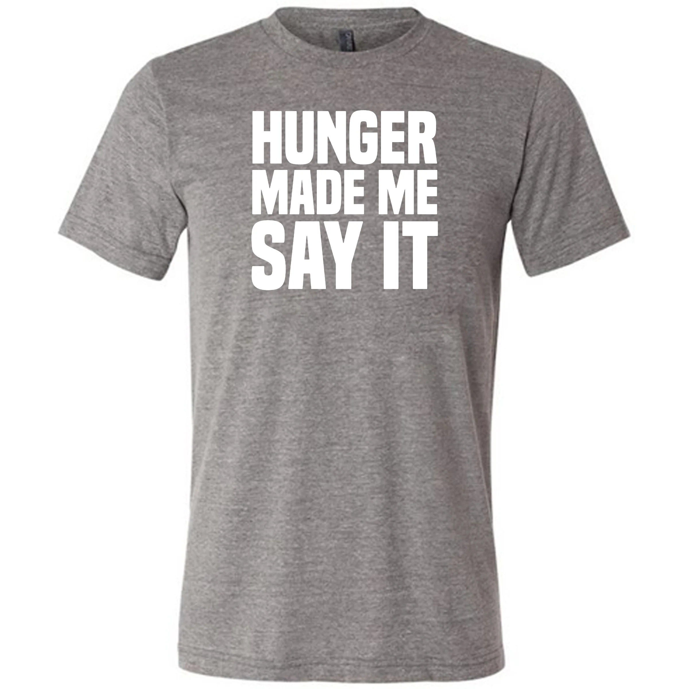 Hunger Made Me Say It Shirt Unisex - Image 7