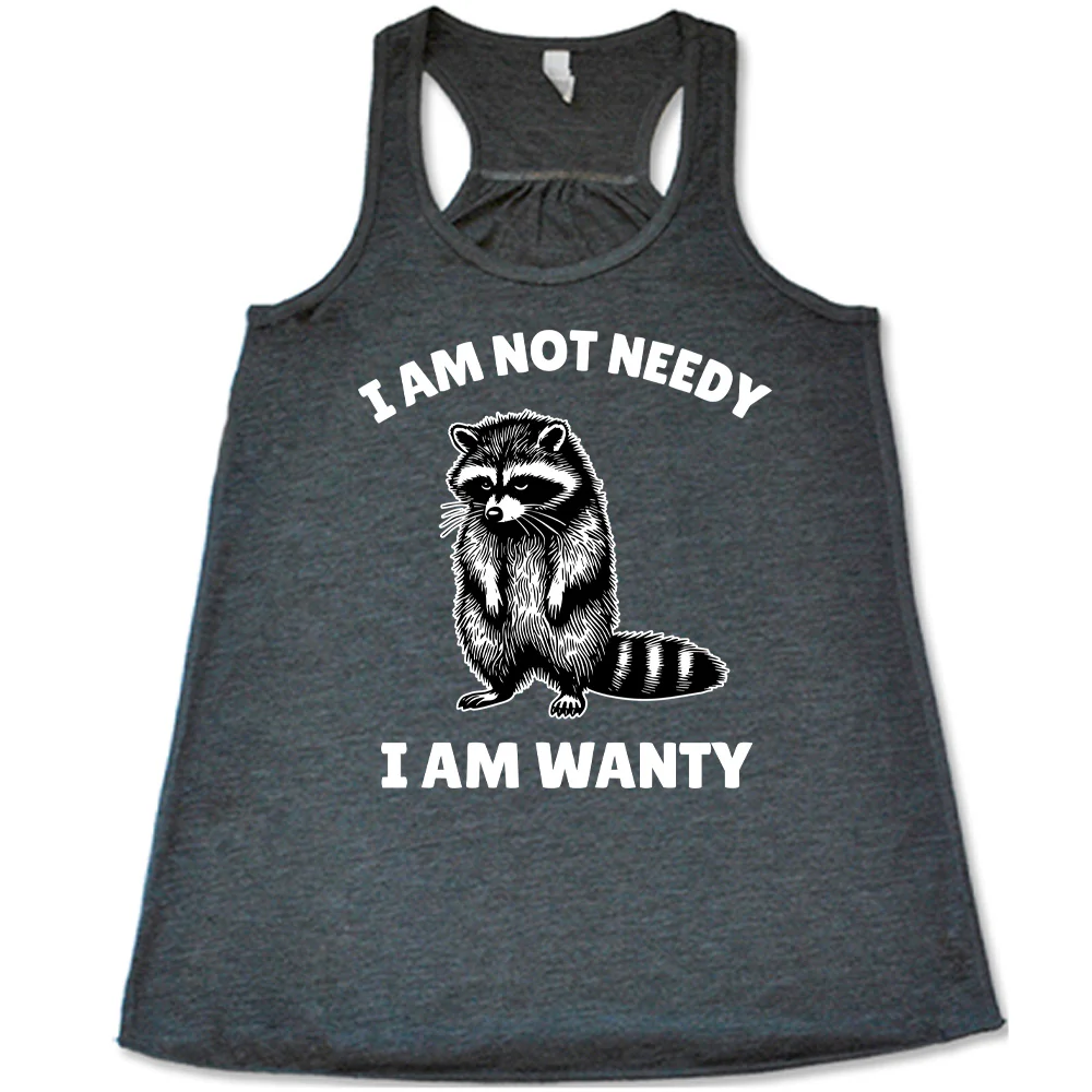 I Am Not Needy I Am Wanty Shirt - Image 2