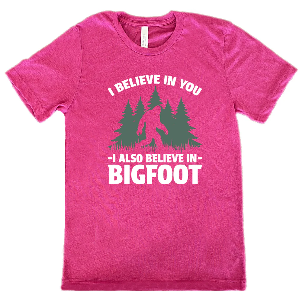 I Believe In You I Also Believe In Bigfoot Shirt Unisex - Image 10
