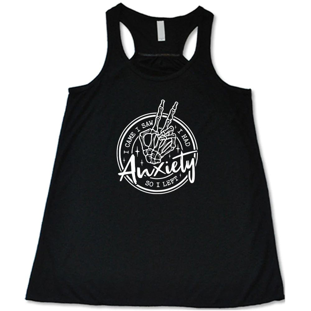 I Came I Saw I Had Anxiety So I Left Shirt