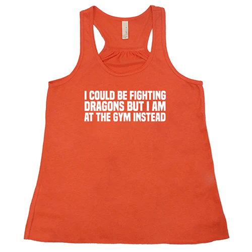 I Could Be Fighting Dragons But I'm At The Gym Instead Shirt - Image 3