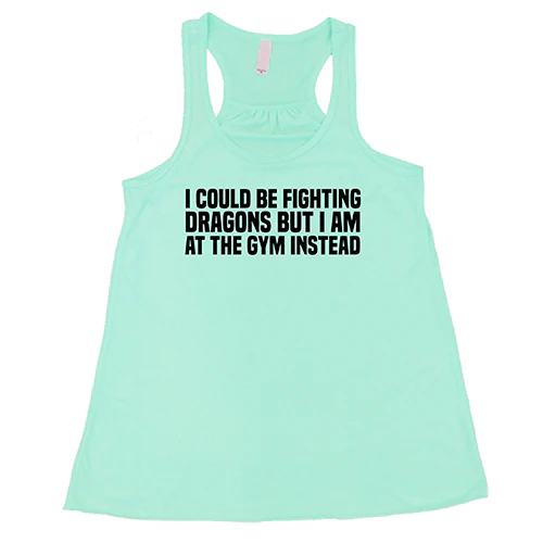 I Could Be Fighting Dragons But I'm At The Gym Instead Shirt - Image 4