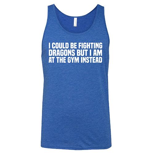 I Could Be Fighting Dragons But I'm At The Gym Instead Shirt Unisex - Image 3