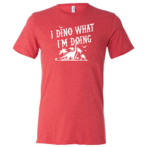 I Dino What I'm Doing Shirt Unisex - Image 7