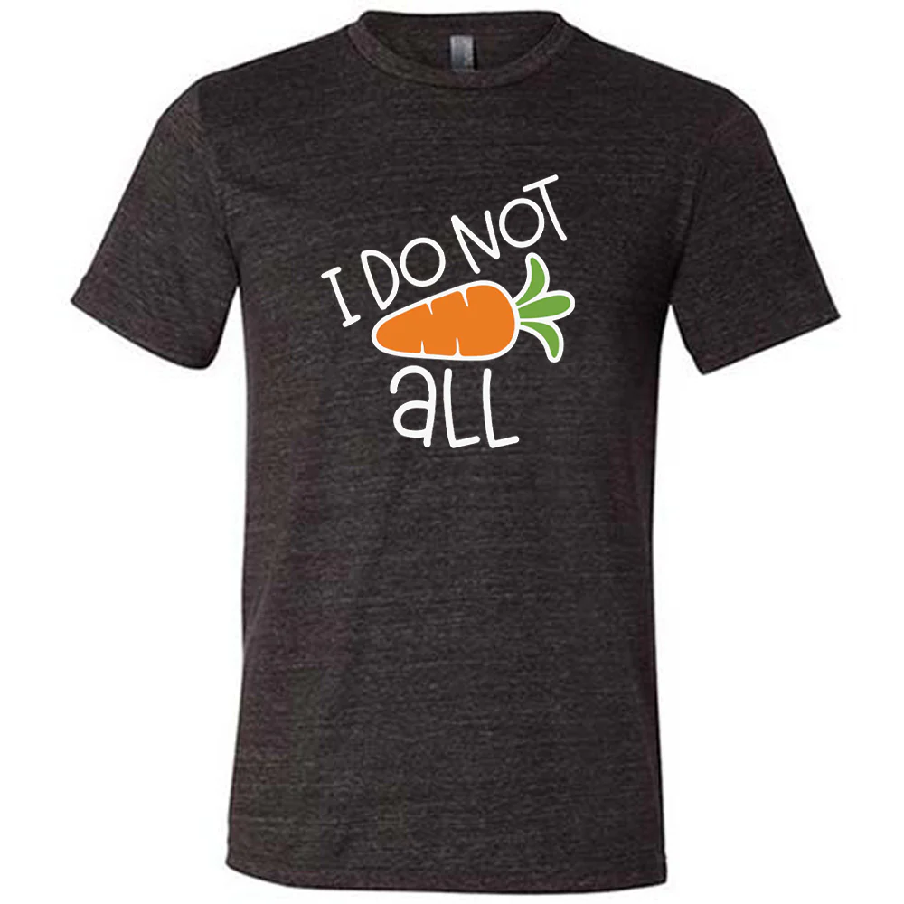 I Do Not Carrot All Shirt Unisex