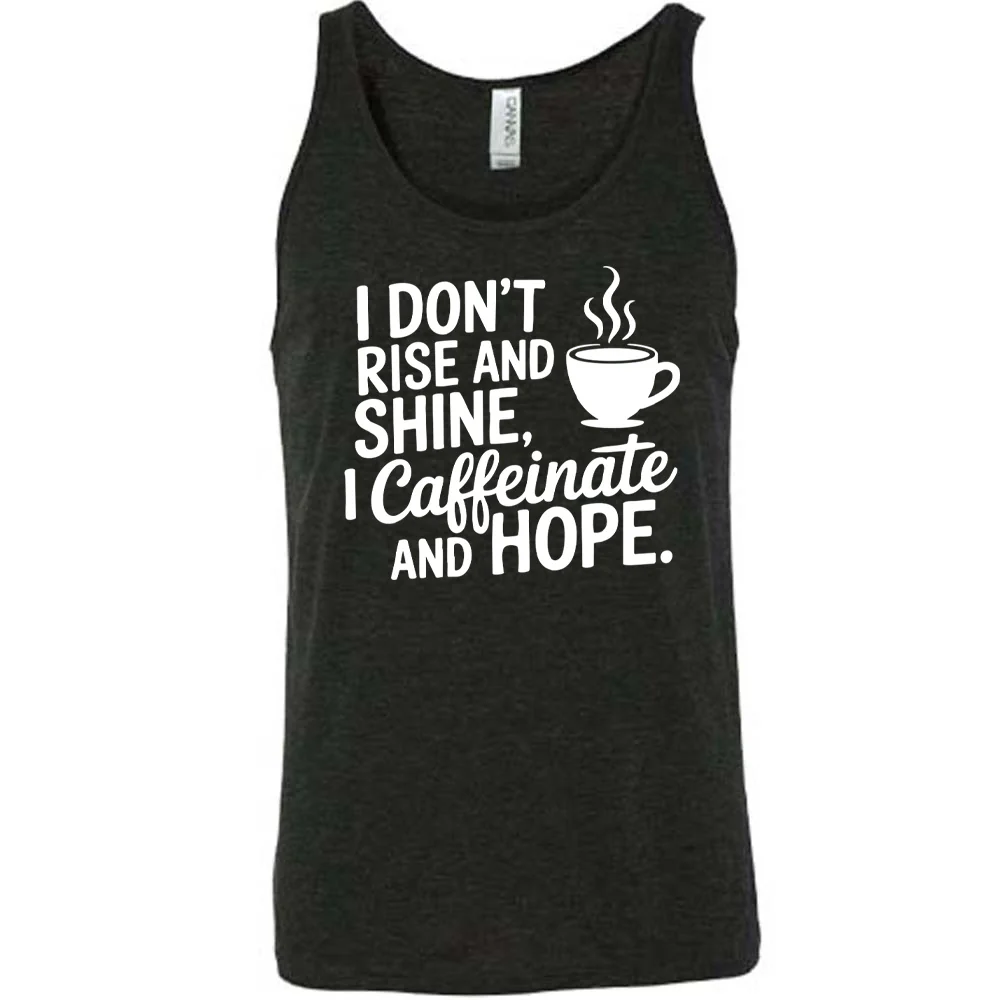 I Don't Rise and Shine, I Caffeinate and Hope. Shirt Unisex - Image 2