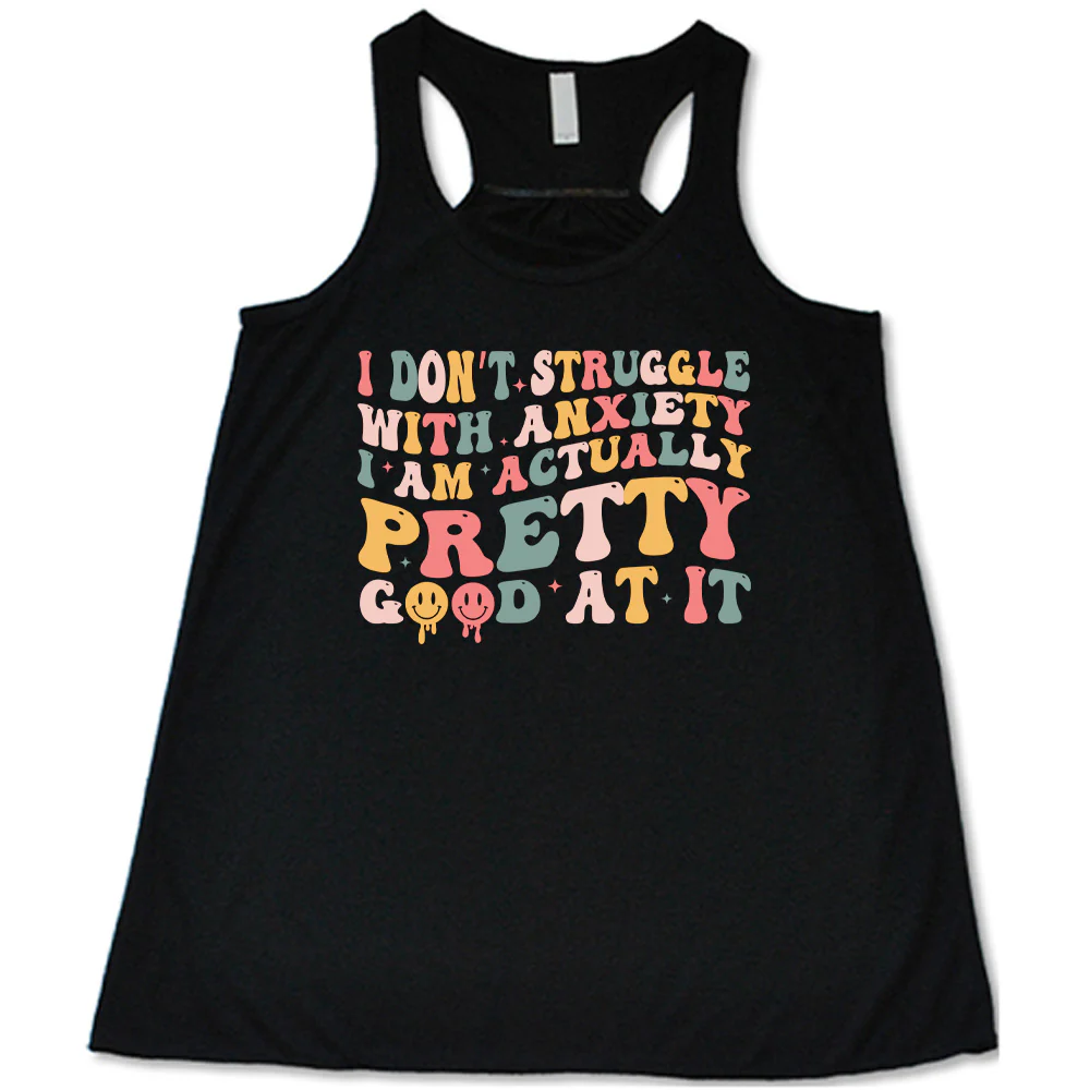 I Don't Struggle With Anxiety, I Am Actually Pretty Good At It Shirt