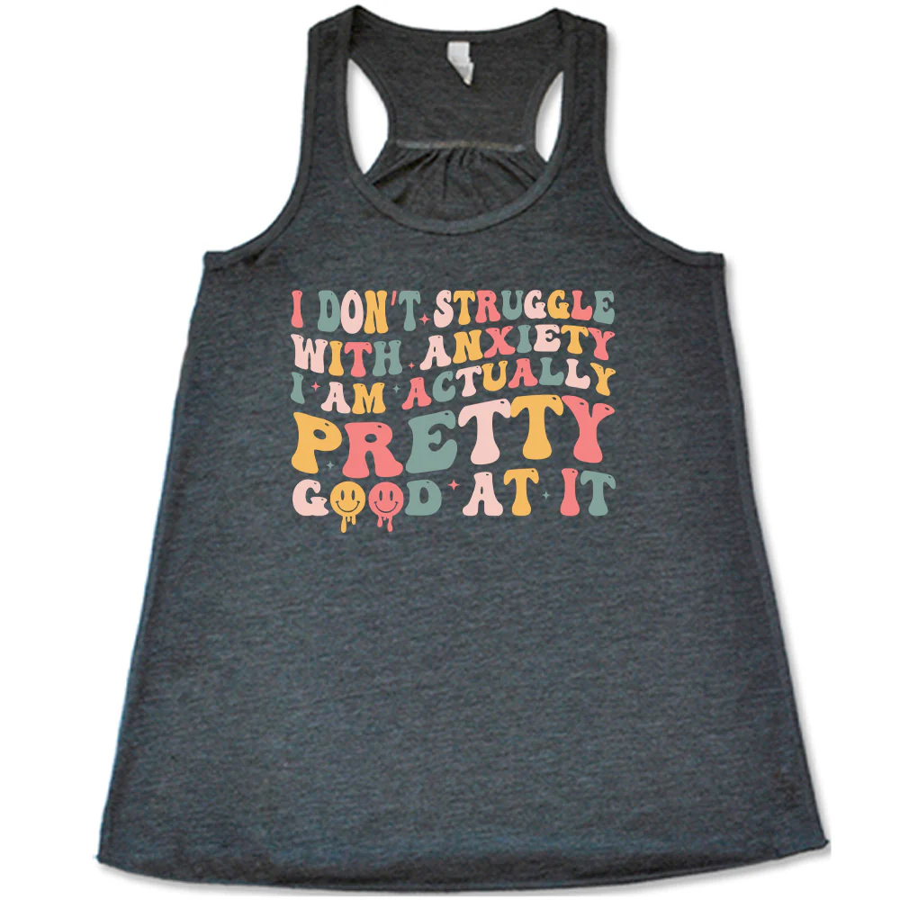I Don't Struggle With Anxiety, I Am Actually Pretty Good At It Shirt - Image 2