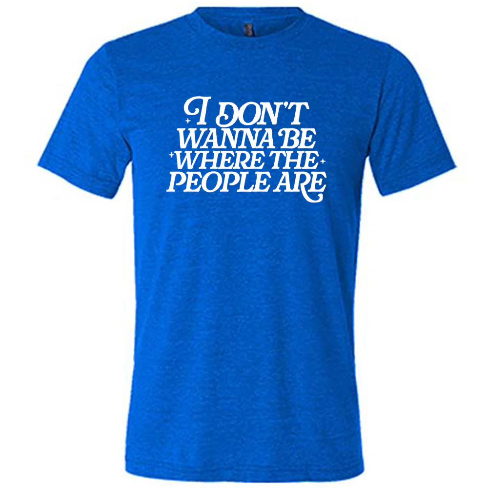 I Don't Wanna Be Where The People Are Shirt Unisex - Image 3
