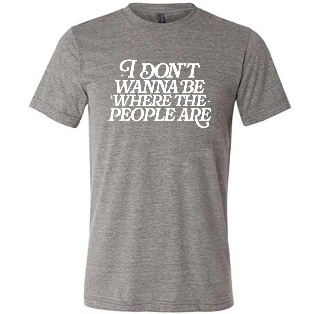 I Don't Wanna Be Where The People Are Shirt Unisex - Image 7